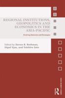 Regional Institutions, Geopolitics and Economics in the Asia Pacific