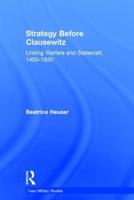 Strategy Before Clausewitz: Linking Warfare and Statecraft, 1400-1830