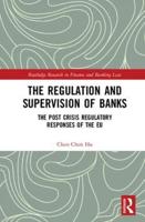 The Regulation and Supervision of Banks: The Post Crisis Regulatory Responses of the EU