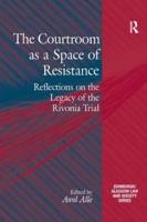 The Courtroom as a Space of Resistance: Reflections on the Legacy of the Rivonia Trial