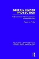 Britain Under Protection: An Examination of the Government's Protectionist Policy