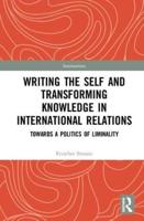 Writing the Self and Transforming Knowledge in International Relations: Towards a Politics of Liminality