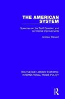 The American System: Speeches on the Tariff Question and on Internal Improvements