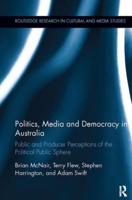 Politics, Media and Democracy in Australia: Public and Producer Perceptions of the Political Public Sphere