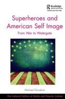 Superheroes and American Self Image: From War to Watergate