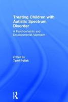 Treating Children with Autistic Spectrum Disorder: A psychoanalytic and developmental approach