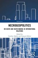 Necrogeopolitics: On Death and Death-Making in International Relations