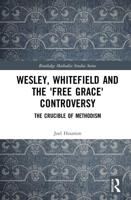 Wesley, Whitefield, and the 'Free Grace' Controversy