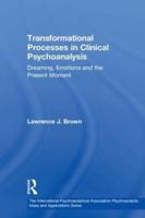 Transformational Processes in Clinical Psychoanalysis: Dreaming, Emotions and the Present Moment