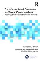 Transformational Processes in Clinical Psychoanalysis: Dreaming, Emotions and the Present Moment