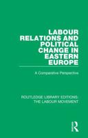 Labour Relations and Political Change in Eastern Europe: A Comparative Perspective