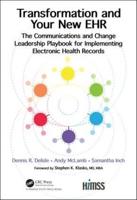 Transformation and Your New EHR the Communications and Change Leadership Playbook for Implementing Electronic Health Records