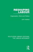 Reshaping Labour: Organisation, Work and Politics