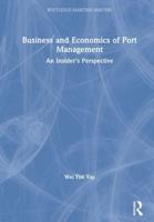 Business and Economics of Port Management : An Insider's Perspective