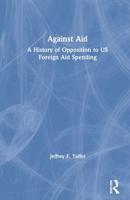 Against Aid: A History of Opposition to US Foreign Aid Spending