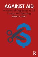 Against Aid: A History of Opposition to US Foreign Aid Spending
