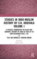 Studies in Indo-Muslim History by S.H. Hodivala. Volume I A Critical Commentary on Elliot and Dowson's History of India as Told by Its Own Historians (Vols. I-IV) & Yule and Burnell's Hobson-Jobson
