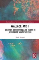 Wallace and I: Cognition, Consciousness, and Dualism in David Foster Wallace's Fiction