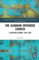 The Albanian Orthodox Church: A Political History, 1878-1945