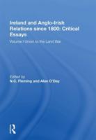Ireland and Anglo-Irish Relations Since 1800 Volume I Union to the Land War