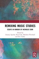 Remixing Music Studies: Essays in Honour of Nicholas Cook