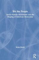 We the People: Social Protests Movements and the Shaping of American Democracy