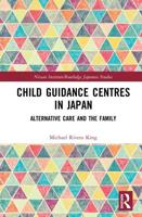 Child Guidance Centres in Japan: Alternative Care, Social Work, and the Family