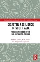 Disaster Resilience in South Asia: Tackling the Odds in the Sub-Continental Fringes