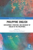 Philippine English: Development, Structure, and Sociology of English in the Philippines