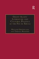 Grant Allen: Literature and Cultural Politics at the Fin de Siècle