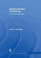 Building Modern Criminology: Forays and Skirmishes