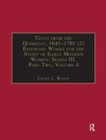 Texts from the Querelle, 1641-1701 (2): Essential Works for the Study of Early Modern Women: Series III, Part Two, Volume 4