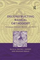 Deconstructing Radical Orthodoxy: Postmodern Theology, Rhetoric and Truth