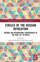 Circles of the Russian Revolution: Internal and International Consequences of the Year 1917 in Russia