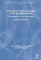 Learning to Teach Geography in the Secondary School : A Companion to School Experience