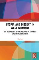Utopia and Dissent in West Germany: The Resurgence of the Politics of Everyday Life in the Long 1960s
