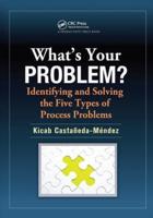 What's Your Problem? Identifying and Solving the Five Types of Process Problems