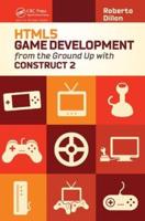 HTML5 Game Development from the Ground Up With Construct 2