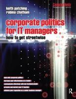 Corporate Politics for IT Managers: How to Get Streetwise