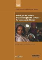 UN Millennium Development Library: Who's Got the Power: Transforming Health Systems for Women and Children