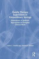 Family Therapy Supervision in Extraordinary Settings: Illustrations of Systemic Approaches in Everyday Clinical Work