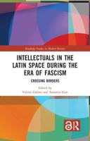 Intellectuals in the Latin Space During the Era of Fascism