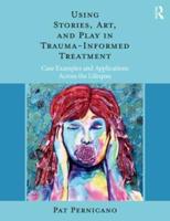 Using Stories, Art and Play in Trauma-Informed Treatment