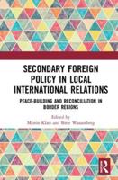 Secondary Foreign Policy in Local International Relations: Peace-building and Reconciliation in Border Regions