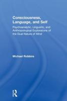 Consciousness, Language, and Self: Psychoanalytic, Linguistic, and Anthropological Explorations of the Dual Nature of Mind