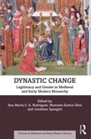 Dynastic Change: Legitimacy and Gender in Medieval and Early Modern Monarchy