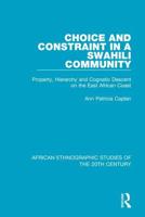 Choice and Constraint in a Swahili Community: Property, Hierarchy and Cognatic Descent on the East African Coast