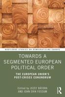 Towards a Segmented European Political Order: The European Union's Post-crises Conundrum