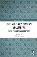The Military Orders. Volume 7 Piety, Pugnacity and Property