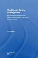 Health and Safety Management: An Alternative Approach to Reducing Accidents, Injury, and Illness  at Work